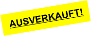 AUSVERKAUFT!