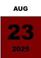 AUG 23 2025